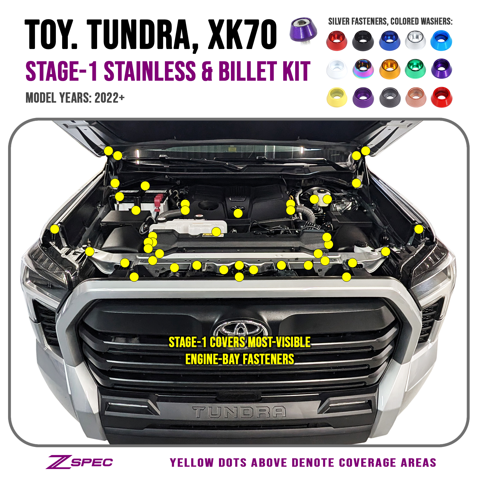 ZSPEC Stage-1 Dress Up Bolts® Fastener Kit for the '22+ Tundra XK70, Stainless & Billet
SUS304 Stainless Steel Fasteners
Colored Billet Finish Washers