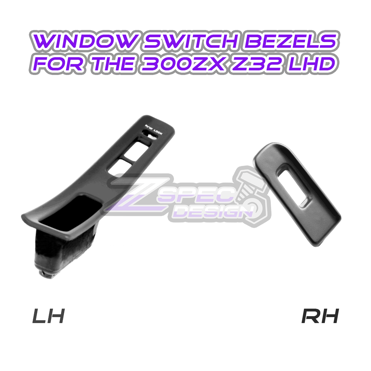 ZSPEC 300zx Z32 Window Switch Finisher Pair, Right & Left, LHD Models