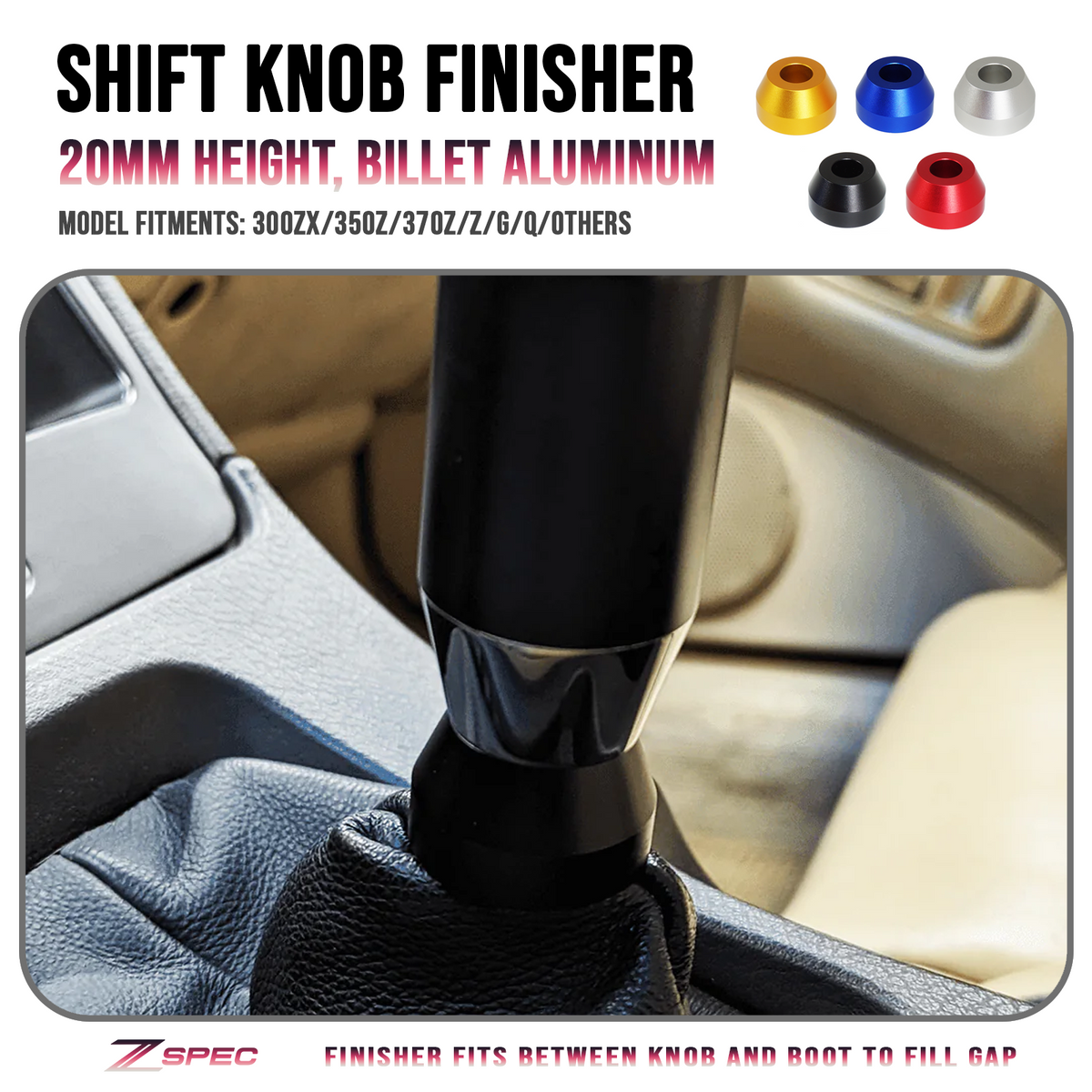ZSPEC Shift Boot Knob Finisher, 20mm Tall, 300zx/350z/370z/Z/G/Q ZSPEC Shift Boot Knob Finisher, 20mm Tall, 300zx/350z/370z/Z/G/Q