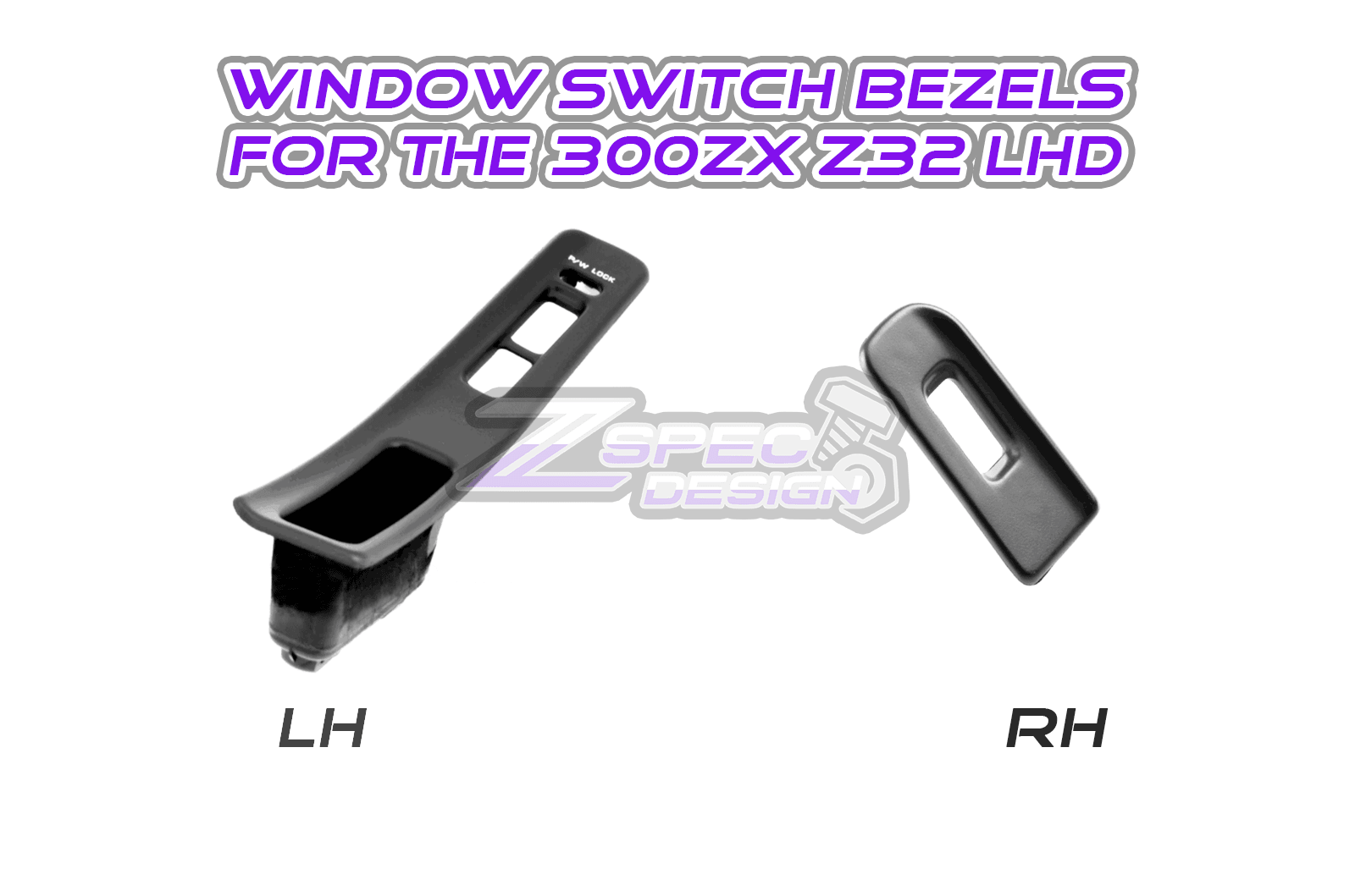 ZSPEC 300zx Z32 Window Switch Finisher Pair, Right and Left Side Bezels, fits LHD Models Only - ZSPEC Design LLC - Hardware Fasteners - 300zx, lhd, nissan, repro, z32, z32 window switch - zspecdesign.com