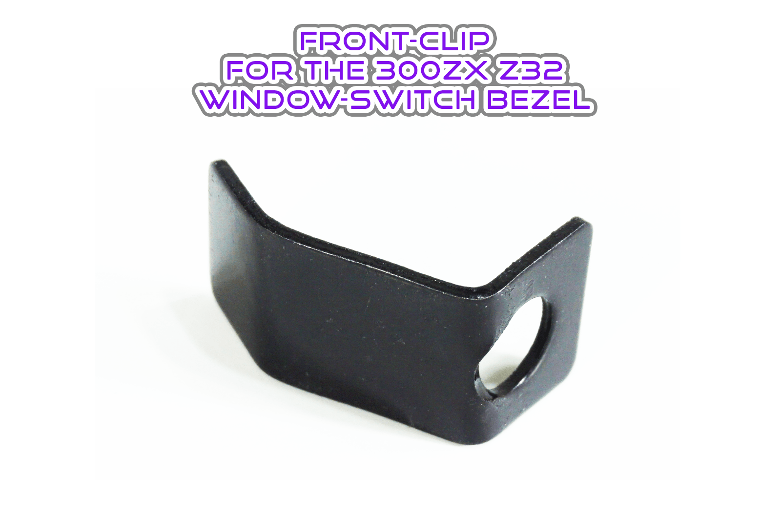 ZSPEC Z32 300zx Passenger-Side Window Switch Finisher Bezel Front Clip - ZSPEC Design LLC - Hardware Fasteners - 300zx, clip, nissan, z32, z32 window switch - zspecdesign.com