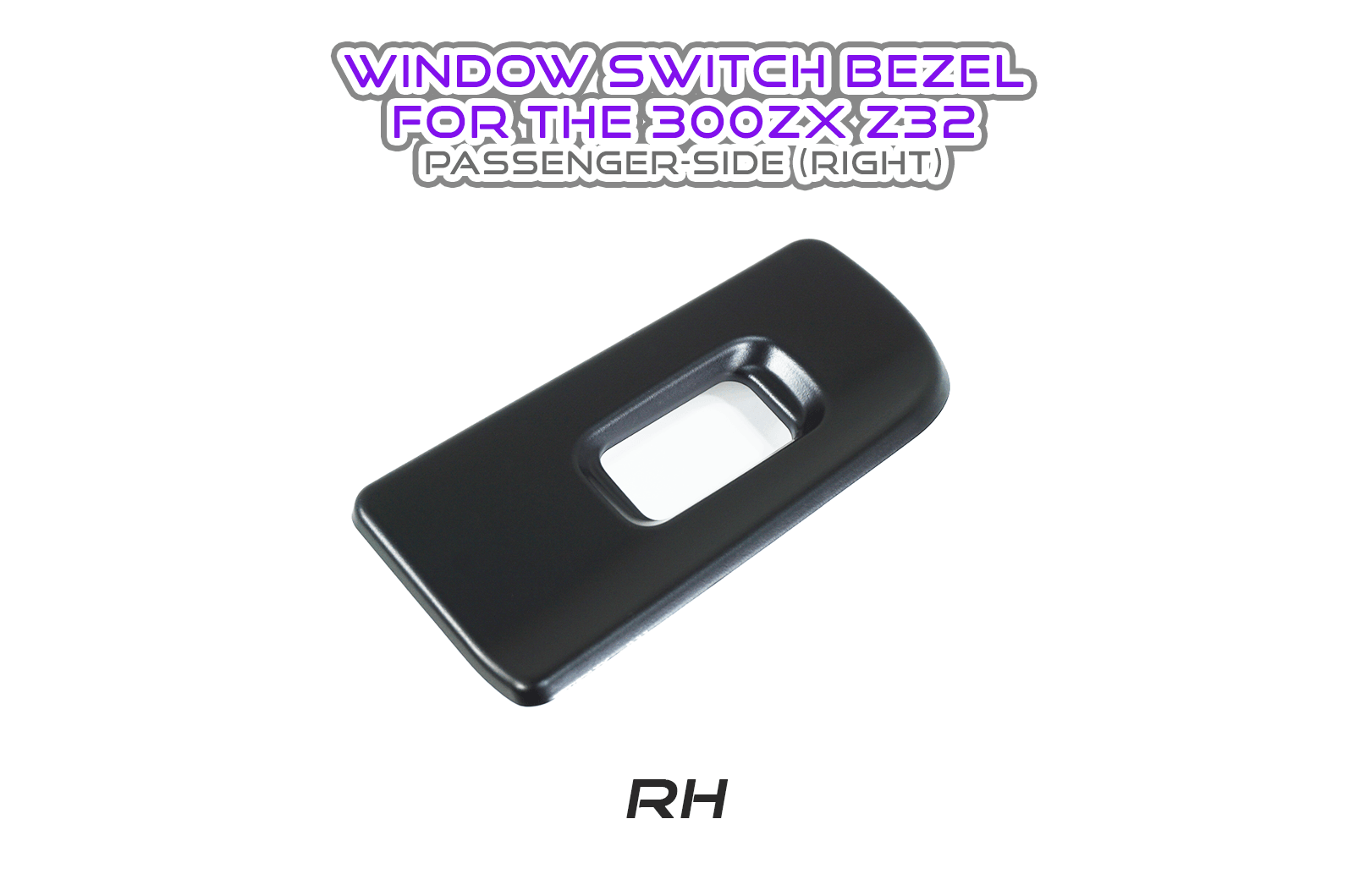 ZSPEC 300zx Z32 Passenger-Side (RIGHT) Window Switch Finisher - fits LHD Models Only - ZSPEC Design LLC - Hardware Fasteners - 300zx, lhd, nissan, repro, z32, z32 window switch - zspecdesign.com